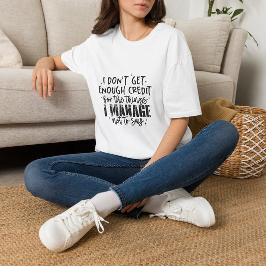 T-Shirt — “I Don’t Get Enough Credit for the Things I Manage” Funny Sarcastic Quote Tee